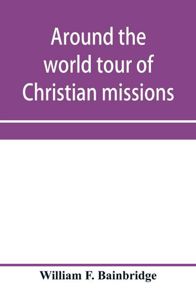 Around the world tour of Christian missions