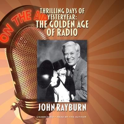 Thrilling Days of Yesteryear Lib/E: The Golden Age of Radio