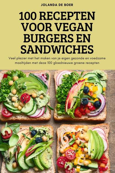 100 RECEPTEN VOOR VEGAN BURGERS EN SANDWICHES