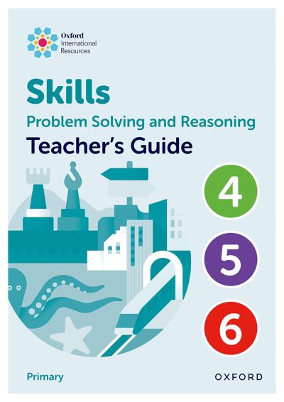 Oxford International Skills: Problem Solving and Reasoning: Teacher’s Guide 4 - 6