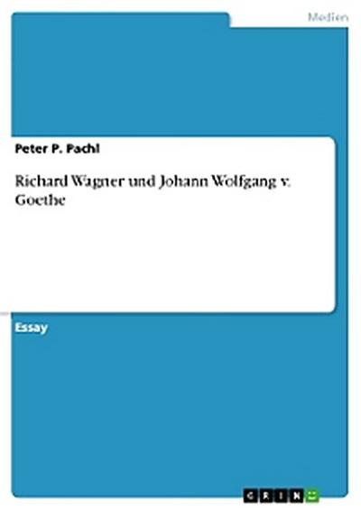 Richard Wagner  und Johann Wolfgang v. Goethe