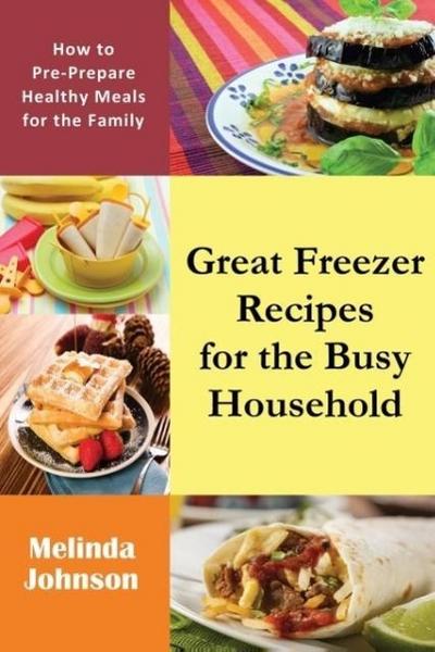 Great Freezer Recipes for the Busy Household