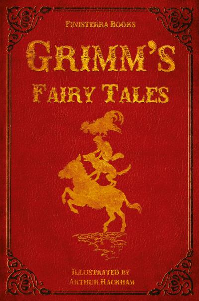 Grimm’s Fairy Tales (with Illustrations by Arthur Rackham)