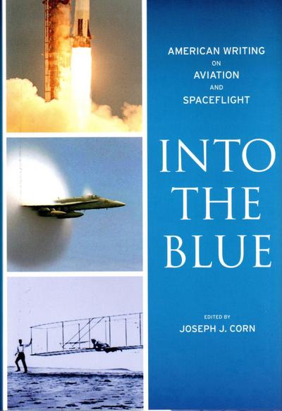 Into the Blue: American Writing on Aviation and Spaceflight