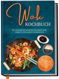 Wok Kochbuch: Die leckersten Rezepte für Ihren Wok