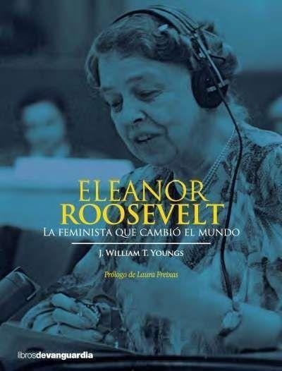 Youngs, J: Eleanor Roosevelt : la feminista que cambió el mu