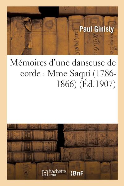 Mémoires d’Une Danseuse de Corde: Mme Saqui (1786-1866)