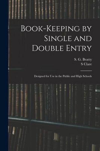Book-keeping by Single and Double Entry: Designed for Use in the Public and High Schools