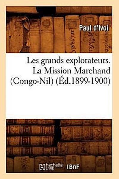 Les Grands Explorateurs. La Mission Marchand (Congo-Nil) (Éd.1899-1900)