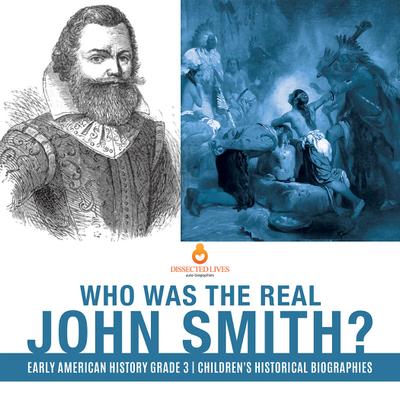 Who Was the Real John Smith? | Early American History Grade 3 | Children’s Historical Biographies