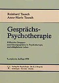 Gesprächspsychotherapie: Hilfreiche Gruppen- und Einzelgespräche in Psychotherapie und alltäglichem Leben