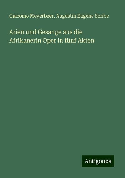 Arien und Gesange aus die Afrikanerin Oper in fünf Akten