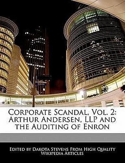 Corporate Scandal, Vol. 2: Arthur Andersen, Llp and the Auditing of Enron - Emeline Fort