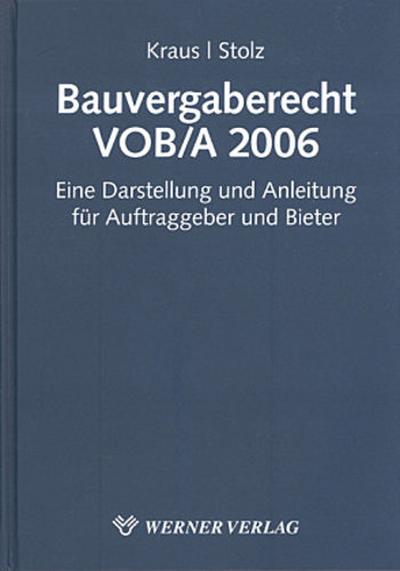 Bauvergaberecht VOB/A 2006: Eine Darstellung und Anleitung für Auftraggeber und Bieter