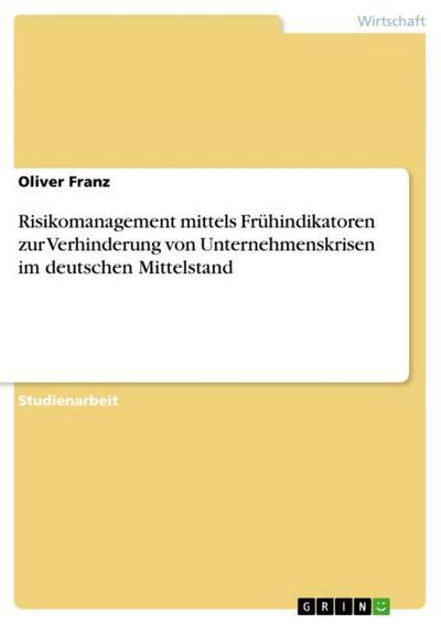 Risikomanagement mittels Frühindikatoren zur Verhinderung von Unternehmenskrisen im deutschen Mittelstand