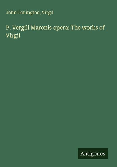 P. Vergili Maronis opera: The works of Virgil