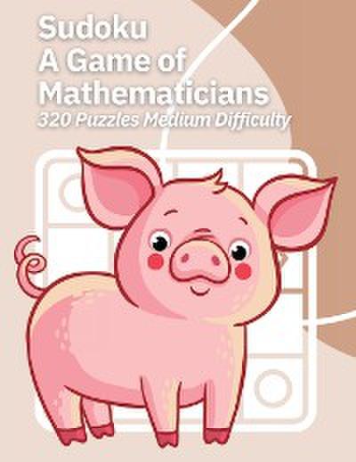 Sudoku A Game of Mathematicians 320 Puzzles Medium Difficulty