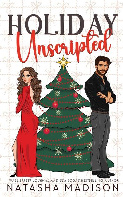 Holiday Unscripted An enemies to lovers, second chance, forced proximity, holiday romance. (Deluxe Edition)
