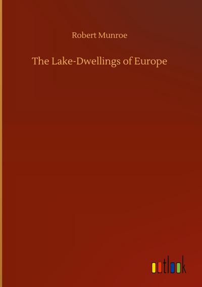The Lake-Dwellings of Europe