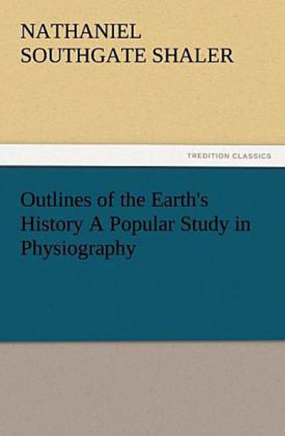 Outlines of the Earth’s History A Popular Study in Physiography