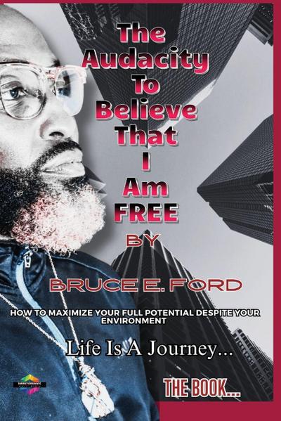 THE AUDACITY TO BELIEVE THAT I Am FREE