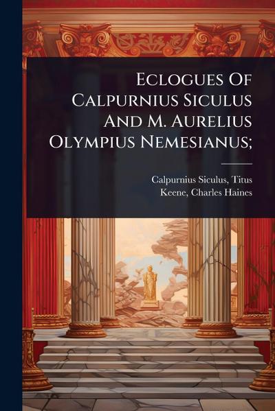 Eclogues Of Calpurnius Siculus And M. Aurelius Olympius Nemesianus;