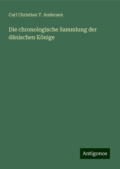 Andersen, C: Die chronologische Sammlung der dänischen König