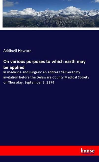 On various purposes to which earth may be applied