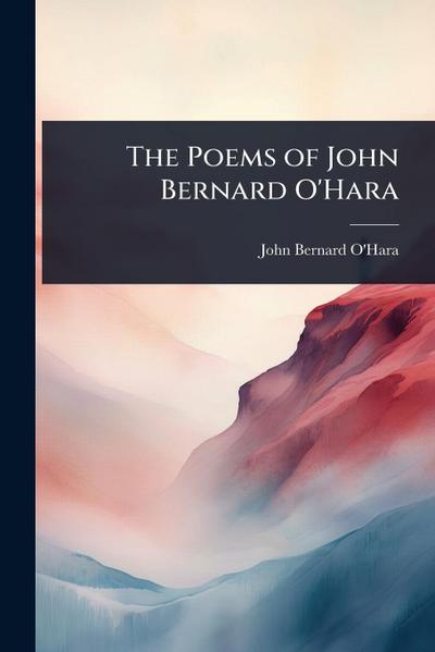 The Poems of John Bernard O’Hara