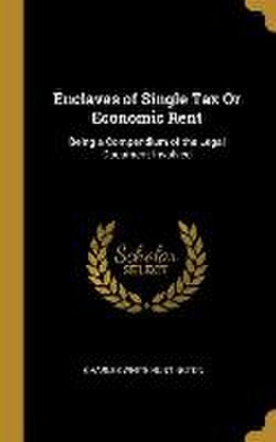 Enclaves of Single Tax Or Economic Rent: Being a Compendium of the Legal Document Involved