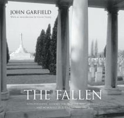 The Fallen: A Photographic Journey Through the War Cemeteries and Memorials of the Great War, 1914-18