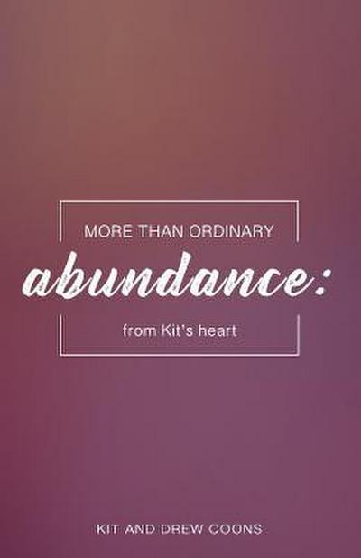 More than Ordinary Abundance: From Kit’s Heart