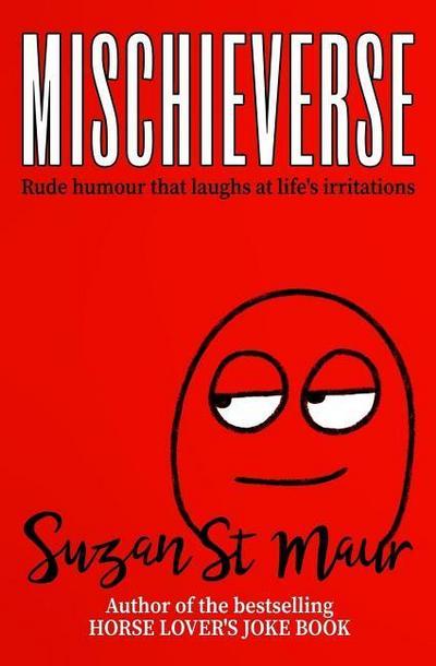 Mischieverse: Rude humour that laughs at life’s irritations
