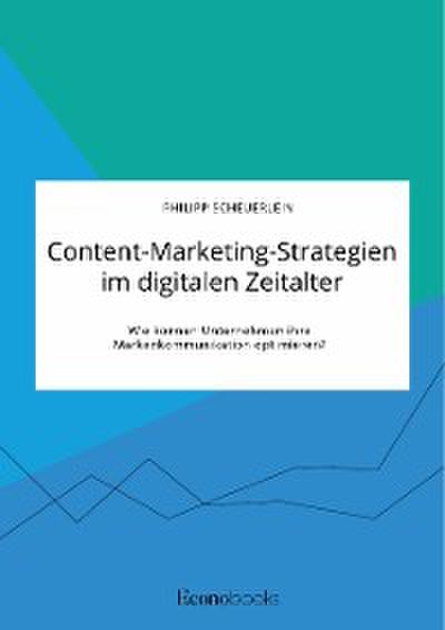 Content-Marketing-Strategien im digitalen Zeitalter. Wie können Unternehmen ihre Markenkommunikation optimieren?