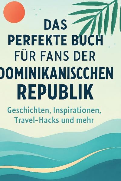 Das perfekte Buch für Fans der Dominikanischen Republik