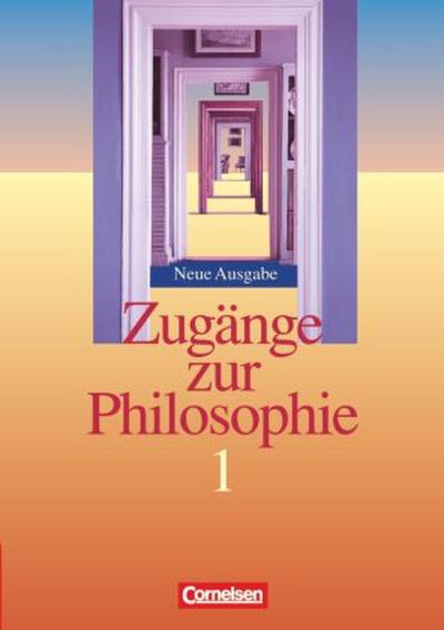 Zugänge zur Philosophie - Ausgabe ab 2004 - Band I. Bd.1
