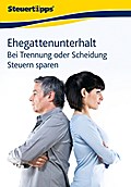 Ehegattenunterhalt: Bei Trennung oder Scheidung Steuern sparen - Akademische Arbeitsgemeinschaft Verlag