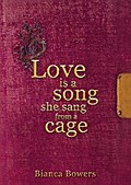 Love is a song she sang from a cage