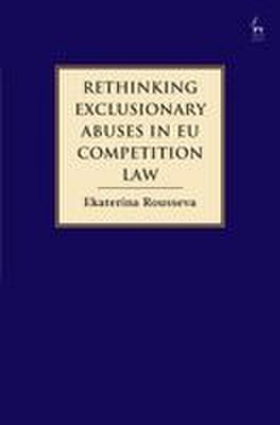 Rethinking Exclusionary Abuses in EU Competition Law