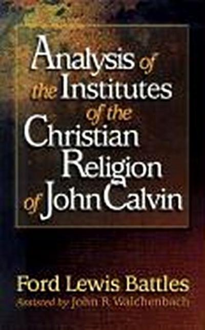 Analysis of the Institutes of the Christian Religion of John Calvin