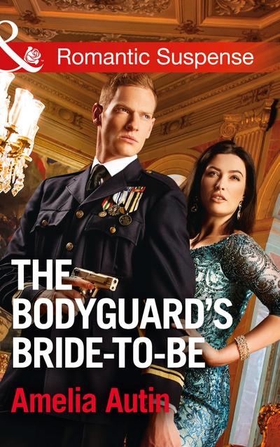 The Bodyguard’s Bride-To-Be (Mills & Boon Romantic Suspense) (Man on a Mission, Book 9)