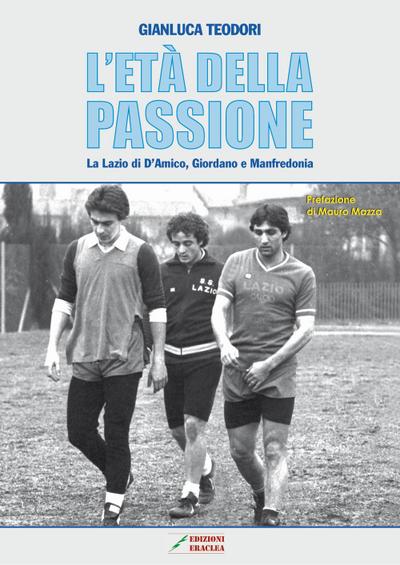 L’ età della passione. La Lazio di D’Amico, Giordano e Manfredonia