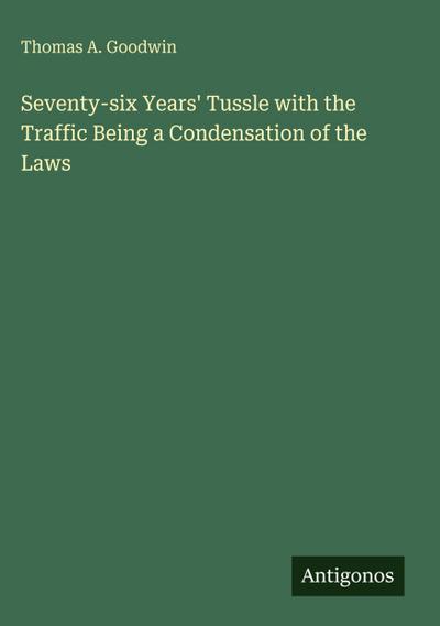 Seventy-six Years’ Tussle with the Traffic Being a Condensation of the Laws