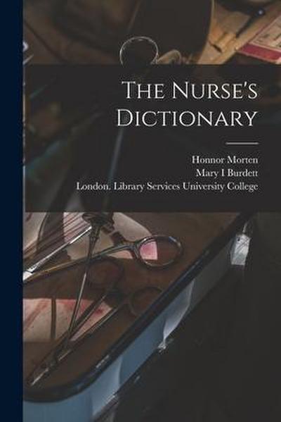 The Nurse’s Dictionary [electronic Resource]