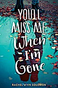 You’ll Miss Me When I’m Gone