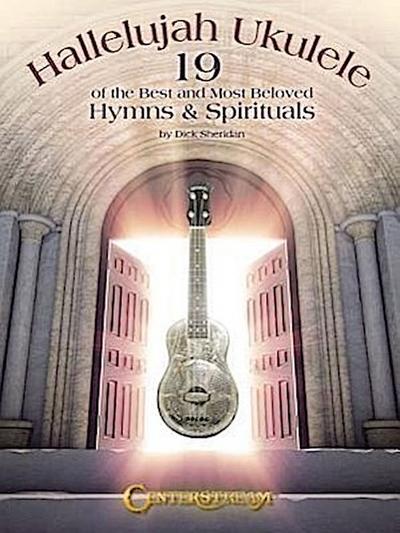 Hallelujah Ukulele: 19 of the Best and Most Beloved Hymns & Spirituals