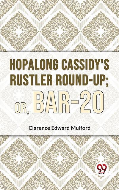Hopalong Cassidy’S Rustler Round-Up; Or, Bar-20