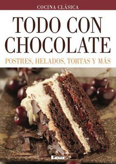 Todo Con Chocolate: Postres, Helados, Tortas Y Más