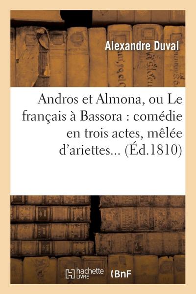 Andros Et Almona, Ou Le Français À Bassora: Comédie En Trois Actes, Mêlée d’Ariettes...