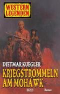 Arizona Legenden 12: Kriegstrommeln am Mohawk